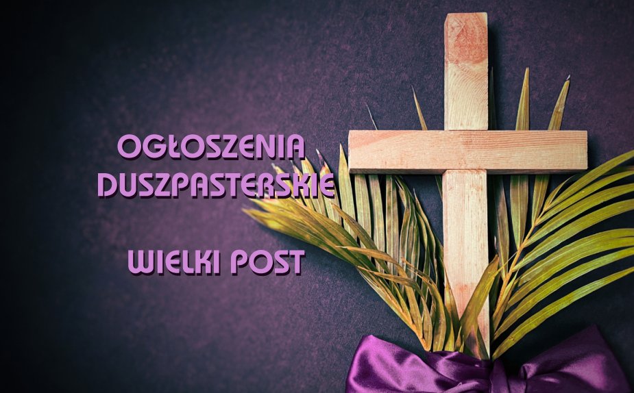 I Niedziela Wielkiego Postu 9-03-2025r II Niedziela Wielkiego Postu 16.03.2025r III Niedziela Wielkiego Postu 23.03.2025r IV Niedziela Wielkiego Postu 30.03.2025r V Niedziela Wielkiego Postu 6.04.2025r Niedziela Palmowa 13.04.2025r